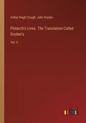 Plutarch's Lives. The Translation Called Dryden's 1