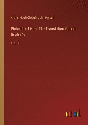 Plutarch's Lives. The Translation Called Dryden's 1