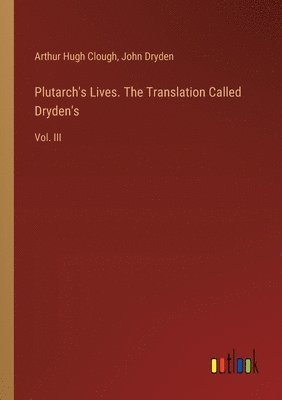 Plutarch's Lives. The Translation Called Dryden's