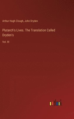 Plutarch's Lives. The Translation Called Dryden's