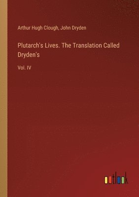 Plutarch's Lives. The Translation Called Dryden's