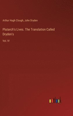 Plutarch's Lives. The Translation Called Dryden's