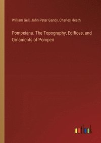 bokomslag Pompeiana. The Topography, Edifices, and Ornaments of Pompeii