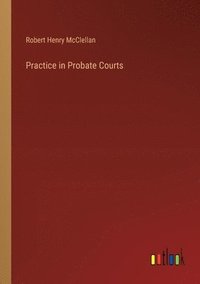 bokomslag Practice in Probate Courts