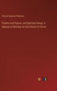 bokomslag Psalms and Hymns, and Spiritual Songs. A Manual of Worship for the Church of Christ