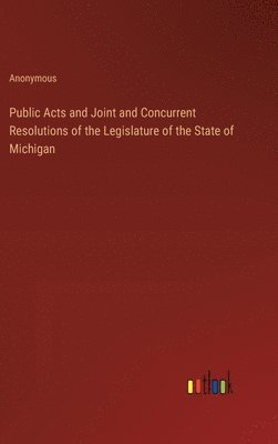 bokomslag Public Acts and Joint and Concurrent Resolutions of the Legislature of the State of Michigan