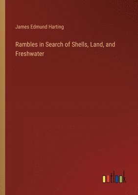 Rambles in Search of Shells, Land, and Freshwater