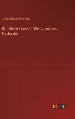 James Edmund Harting - Rambles in Search of Shells, Land, and Freshwater, Inbunden