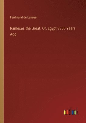 bokomslag Rameses the Great. Or, Egypt 3300 Years Ago