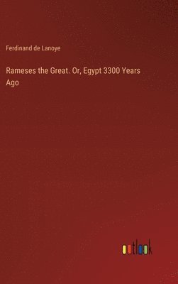 bokomslag Rameses the Great. Or, Egypt 3300 Years Ago