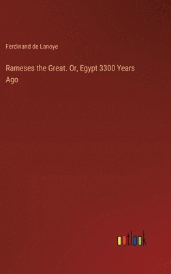Rameses the Great. Or, Egypt 3300 Years Ago 1