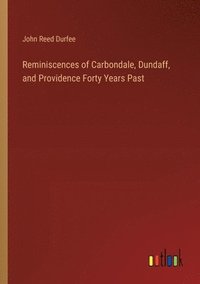 bokomslag Reminiscences of Carbondale, Dundaff, and Providence Forty Years Past