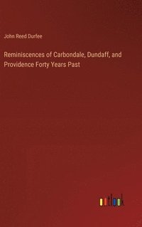 bokomslag Reminiscences of Carbondale, Dundaff, and Providence Forty Years Past