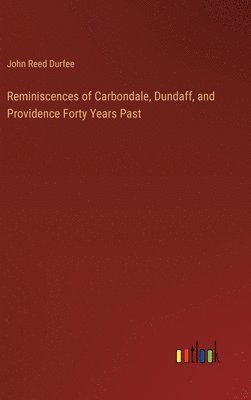 Reminiscences of Carbondale, Dundaff, and Providence Forty Years Past