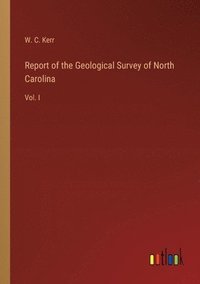 bokomslag Report of the Geological Survey of North Carolina