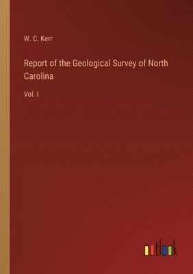 bokomslag Report of the Geological Survey of North Carolina