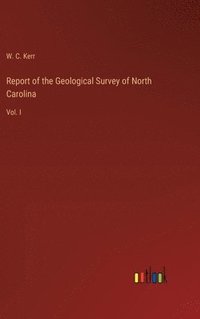 bokomslag Report of the Geological Survey of North Carolina