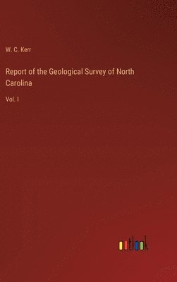 bokomslag Report of the Geological Survey of North Carolina