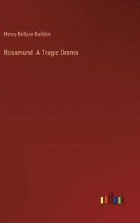 bokomslag Rosamund. A Tragic Drama