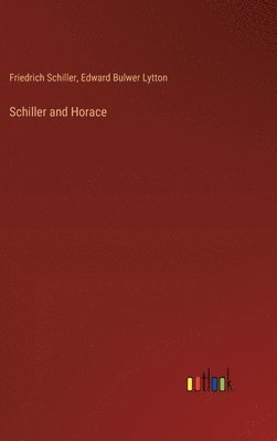 Friedrich Schiller, Edward Bulwer Lytton - Schiller and Horace, Inbunden