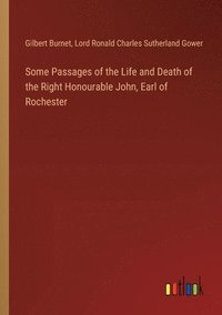 bokomslag Some Passages of the Life and Death of the Right Honourable John, Earl of Rochester