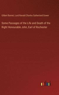 bokomslag Some Passages of the Life and Death of the Right Honourable John, Earl of Rochester