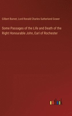 Some Passages of the Life and Death of the Right Honourable John, Earl of Rochester 1