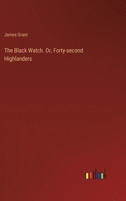 bokomslag Black Watch. Or, Forty-second Highlanders