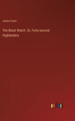 The Black Watch. Or, Forty-second Highlanders 1