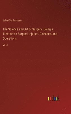 bokomslag Science and Art of Surgery. Being a Treatise on Surgical Injuries, Diseases, and Operations
