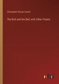 bokomslag The Bird and the Bell, with Other Poems