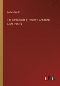 bokomslag The Borderlands of Insanity. And Other Allied Papers