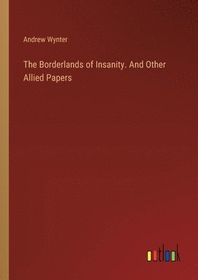 bokomslag The Borderlands of Insanity. And Other Allied Papers