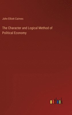 The Character and Logical Method of Political Economy 1