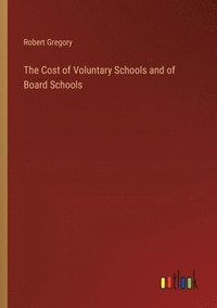 bokomslag The Cost of Voluntary Schools and of Board Schools