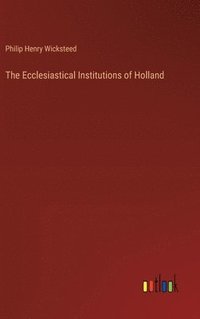 bokomslag The Ecclesiastical Institutions of Holland