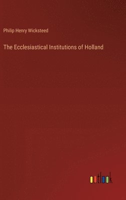 The Ecclesiastical Institutions of Holland 1