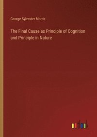 bokomslag The Final Cause as Principle of Cognition and Principle in Nature