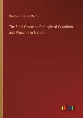 bokomslag The Final Cause as Principle of Cognition and Principle in Nature