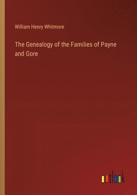 bokomslag The Genealogy of the Families of Payne and Gore