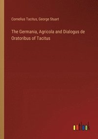 bokomslag The Germania, Agricola and Dialogus de Oratoribus of Tacitus