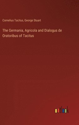 Germania, Agricola and Dialogus de Oratoribus of Tacitus