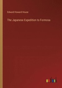 bokomslag The Japanese Expedition to Formosa