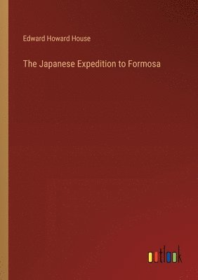Edward Howard House - Japanese Expedition to Formosa, Häftad