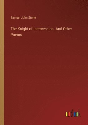Knight of Intercession. And Other Poems
