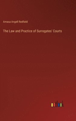 Amasa Angell Redfield - Law and Practice of Surrogates' Courts, Inbunden