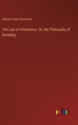 Law of Inheritance. Or, the Philosophy of Breeding