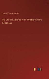 bokomslag The Life and Adventures of a Quaker Among the Indians