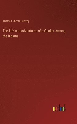 bokomslag The Life and Adventures of a Quaker Among the Indians