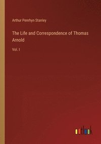 bokomslag The Life and Correspondence of Thomas Arnold